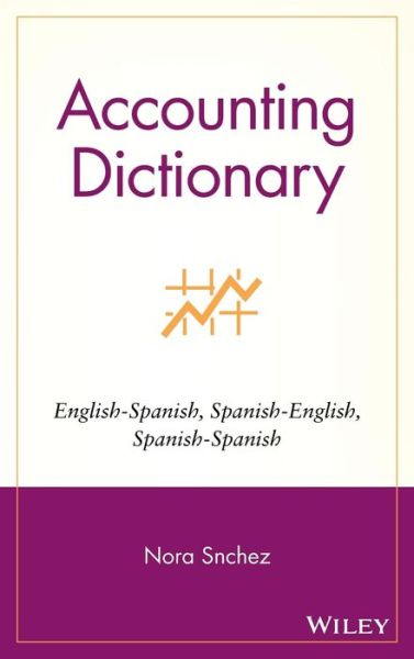 Cover for Sanchez, Nora (Universidad Torcuato di Tella, Buenos Aires, Argentina) · Accounting Dictionary: English-Spanish, Spanish-English, Spanish-Spanish (Hardcover Book) (2004)