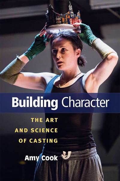 Cover for Amy Cook · Building Character: The Art and Science of Casting (Hardcover Book) (2018)