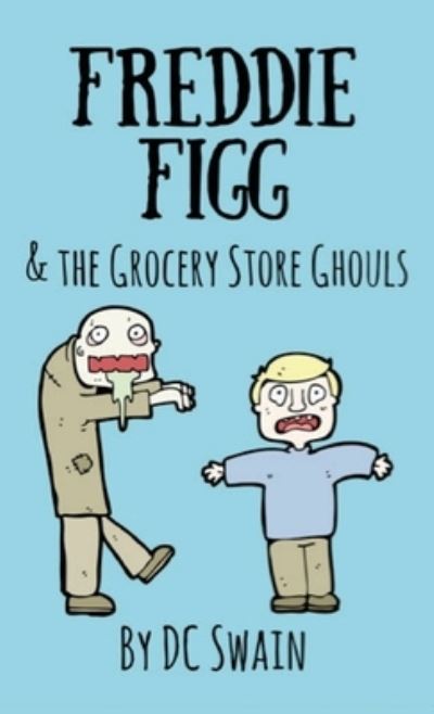 Cover for DC Swain · Freddie Figg &amp; the Grocery Store Ghouls (Pocketbok) (2020)