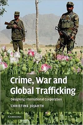 Cover for Jojarth, Christine, PhD (Stanford University, California) · Crime, War, and Global Trafficking: Designing International Cooperation (Paperback Bog) (2009)