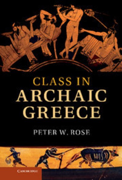 Cover for Rose, Peter W. (Miami University) · Class in Archaic Greece (Gebundenes Buch) (2012)