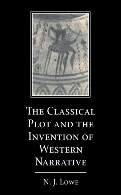 Cover for Lowe, N. J. (Royal Holloway, University of London) · The Classical Plot and the Invention of Western Narrative (Hardcover Book) (2000)