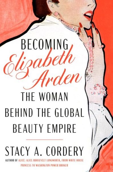 Cover for Stacy A. Cordery · Becoming Elizabeth Arden (Bound Book) (2024)