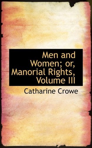 Cover for Catharine Crowe · Men and Women; Or, Manorial Rights, Volume III (Paperback Book) (2008)