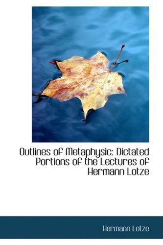 Cover for Hermann Lotze · Outlines of Metaphysic: Dictated Portions of the Lectures of Hermann Lotze (Paperback Book) (2008)