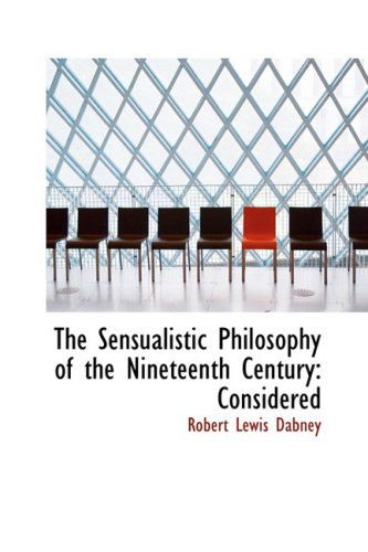 Cover for Robert Lewis Dabney · The Sensualistic Philosophy of the Nineteenth Century: Considered (Paperback Book) (2008)