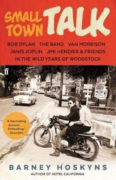 Cover for Barney Hoskyns · Small Town Talk: Bob Dylan, The Band, Van Morrison, Janis Joplin, Jimi Hendrix &amp; Friends in the Wild Years of Woodstock (Paperback Book) [Main edition] (2017)