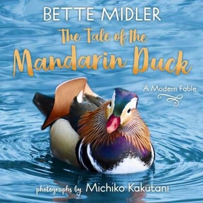 Cover for Bette Midler · The Tale of the Mandarin Duck: A Modern Fable (Hardcover Book) (2021)