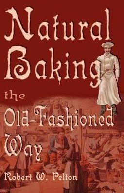 Cover for Robert Pelton · Natural Baking the Old Fashioned Way (Pocketbok) (2000)