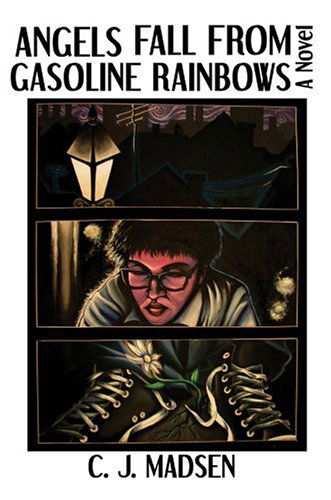 Angels Fall from Gasoline Rainbows: a Novel - C. J. Madsen - Kirjat - iUniverse, Inc. - 9780595664764 - tiistai 27. heinäkuuta 2004