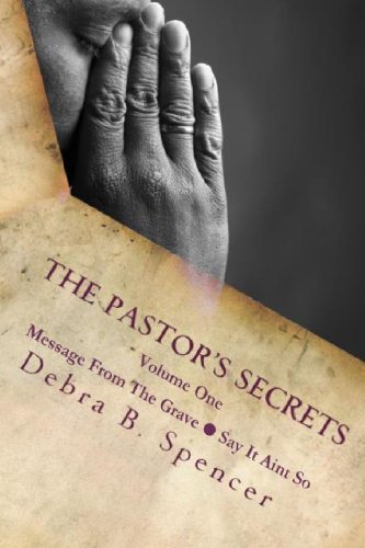 Cover for Debra B. Spencer · The Pastor's Secrets: Message from the Grave - Say It Ain't So (Volume 1) (Paperback Book) (2013)