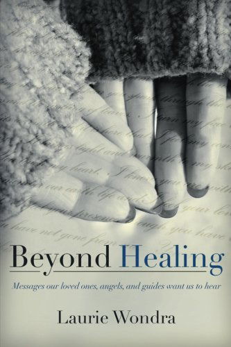 Cover for Laurie Wondra · Beyond Healing: Messages Our Loved Ones, Angels, and Guides Want Us to Hear (Paperback Book) (2013)