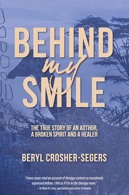 Cover for Beryl Crosher-Segers · Behind My Smile: The True Story of an Author, a Broken Spirit and a Healer (Paperback Bog) (2020)