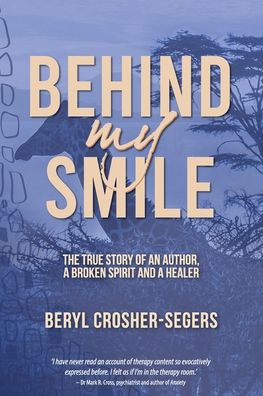 Cover for Beryl Crosher-Segers · Behind My Smile: The True Story of an Author, a Broken Spirit and a Healer (Paperback Book) (2020)