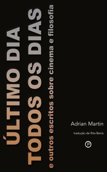 Cover for Adrian Martin · Ultimo Dia Todos Os Dias: E Outros Escritos Sobre Cinema E Filosofia (Paperback Book) (2015)