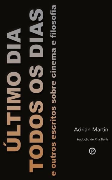 Cover for Adrian Martin · Ultimo Dia Todos Os Dias: E Outros Escritos Sobre Cinema E Filosofia (Pocketbok) (2015)