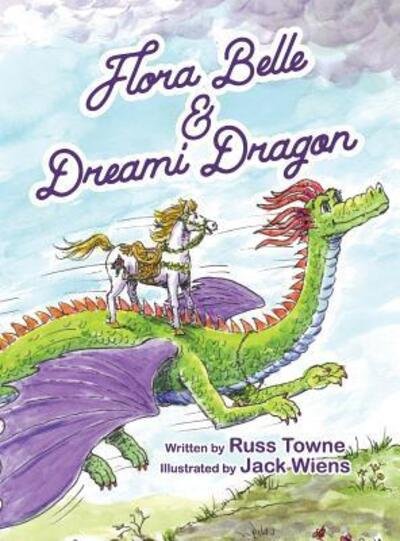 Cover for Russ Towne · Flora Belle and Dreami Dragon (Gebundenes Buch) (2017)