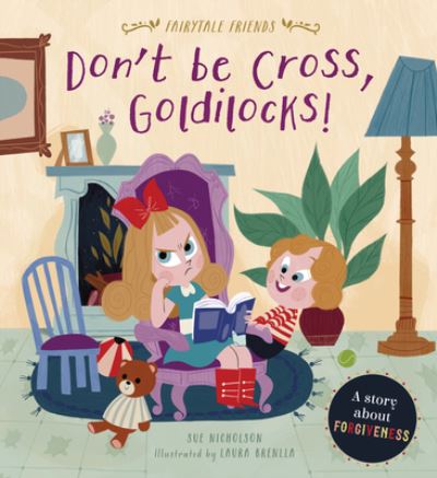 Cover for Sue Nicholson · Don't Be Cross, Goldilocks!: A Story about Forgiveness - Fairytale Friends (Hardcover Book) (2020)