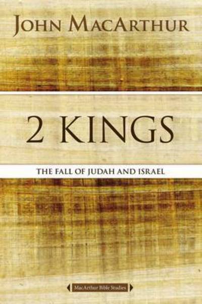 Cover for John F. MacArthur · 2 Kings: The Fall of Judah and Israel - MacArthur Bible Studies (Paperback Book) (2016)
