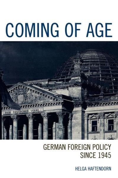 Cover for Helga Haftendorn · Coming of Age: German Foreign Policy since 1945 (Paperback Book) (2006)