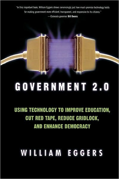 Cover for William D. Eggers · Government 2.0: Using Technology to Improve Education, Cut Red Tape, Reduce Gridlock, and Enhance Democracy (Paperback Book) (2007)