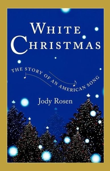 White Christmas: the Story of an American Song - Jody Rosen - Bøker - Scribner - 9780743218764 - 27. juli 2007