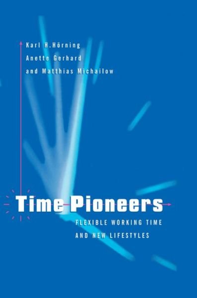 Time Pioneers: Flexible Working Time and New Lifestyles - Hoerning, Karl H. (Technical University, Aachen) - Bøger - John Wiley and Sons Ltd - 9780745610764 - 14. december 1995
