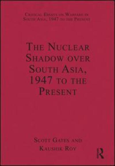 Cover for Kaushik Roy · The Nuclear Shadow over South Asia, 1947 to the Present - Critical Essays on Warfare in South Asia, 1947 to the Present (Gebundenes Buch) [New edition] (2011)