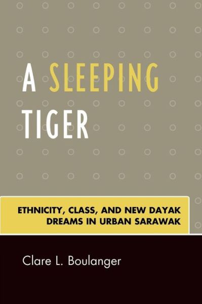 Cover for Clare L. Boulanger · A Sleeping Tiger: Ethnicity, Class, and New Dayak Dreams in Urban Sarawak (Paperback Book) (2008)