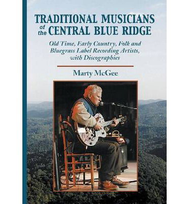 Cover for Marty McGee · Traditional Musicians of the Central Blue Ridge: Old Time, Early Country, Folk and Bluegrass Label Recording Artists, with Discographies - Contributions to Southern Appalachian Studies (Paperback Book) (2000)