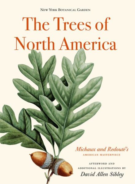 Cover for David Allen Sibley · The Trees of North America: Michaux and Redoute's American Masterpiece (Hardcover Book) (2017)