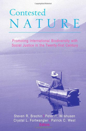 Contested Nature: Promoting International Biodiversity with Social Justice in the Twenty-first Century - Steven R. Brechin - Books - State University of New York Press - 9780791457764 - August 28, 2003