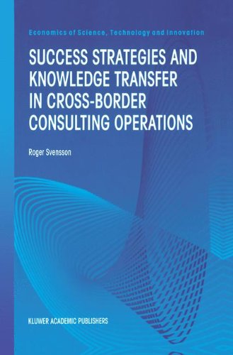 Success Strategies and Knowledge Transfer in Cross-Border Consulting Operations - Economics of Science, Technology and Innovation - Roger Svensson - Books - Springer - 9780792377764 - February 29, 2000