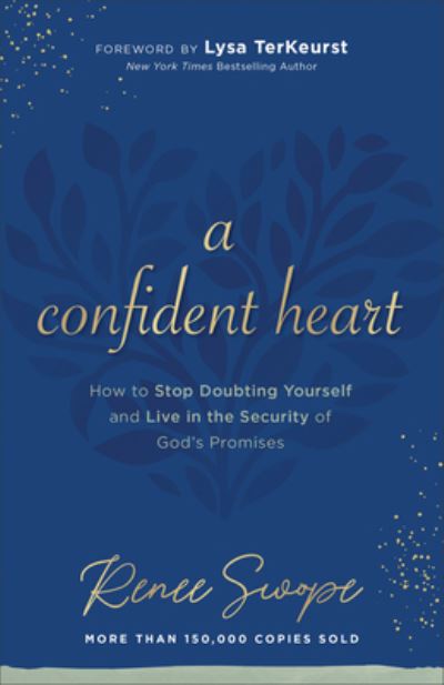 A Confident Heart How to Stop Doubting Yourself & Live in the Security of God’s Promises - Renee Swope - Bøger - Fleming H Revell Co - 9780800740764 - 3. august 2021
