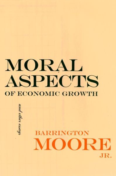 Cover for Moore, Barrington, Jr. · Moral Aspects of Economic Growth, and Other Essays - The Wilder House Series in Politics, History and Culture (Hardcover Book) (1998)