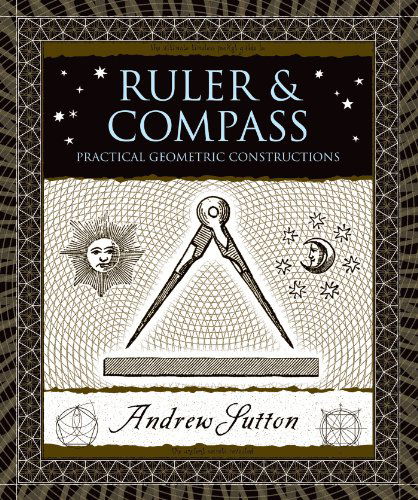 Cover for Andrew Sutton · Ruler and Compass: Practical Geometric Constructions (Wooden Books) (Hardcover Book) [Y First American edition] (2009)