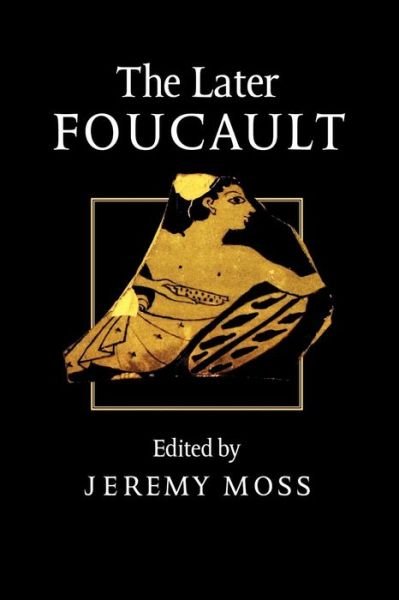 Cover for Jeremy Moss · The Later Foucault: Politics and Philosophy (Paperback Book) (1998)