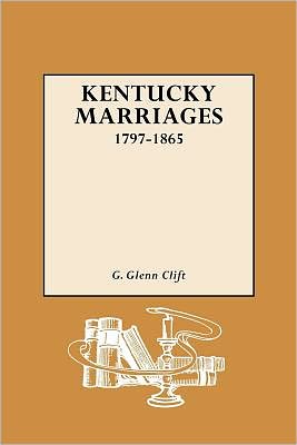 Kentucky Marriages, 1797-1865 - G. Glenn Clift - Kirjat - Genealogical Publishing Company - 9780806300764 - torstai 28. toukokuuta 2009