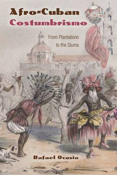 Afro-Cuban Costumbrismo: From Plantations to the Slums - Rafael Ocasio - Books - University Press of Florida - 9780813061764 - July 30, 2015