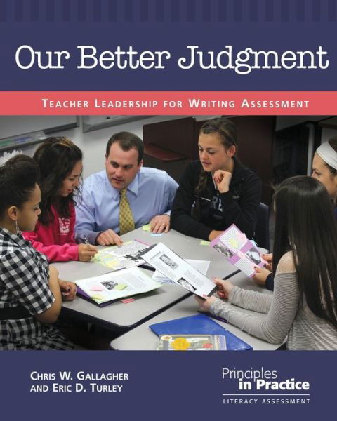 Cover for Chris W. Gallagher · Our Better Judgment: Teacher Leadership for Writing Assessment - Principles in Practice (Paperback Book) (2012)
