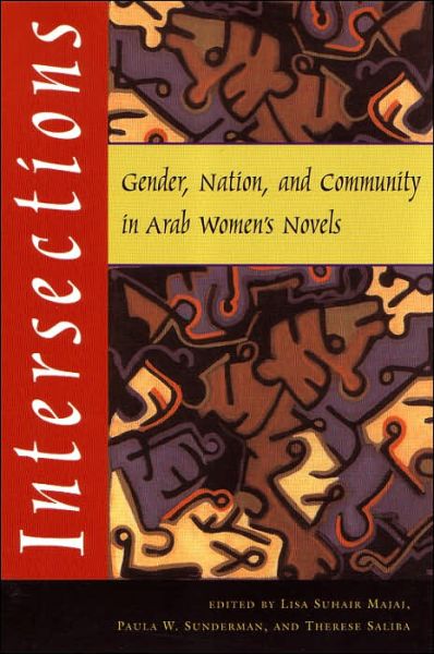 Cover for Lisa Suhair Majaj · Intersections: Gender, Nation, and Community in Arab Women's Novels - Gender, Culture, and Politics in the Middle East (Paperback Book) [Annotated edition] (2002)