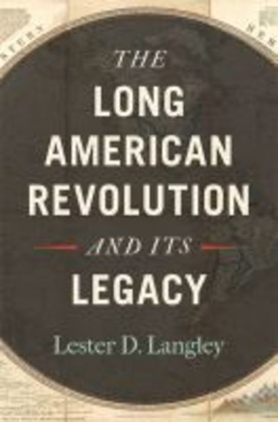 Cover for Lester D. Langley · The Long American Revolution and Its Legacy (Hardcover Book) (2019)