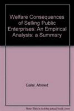 Cover for Ahmed Galal · Welfare Consequences of Selling Public Enterprises: An Empirical Analysis: a Summary (Paperback Book) (1994)