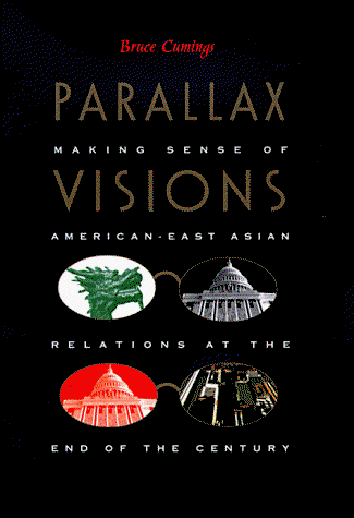 Cover for Bruce Cumings · Parallax Visions: Making Sense of American-East Asian Relations at the End of the Century - Asia-Pacific: Culture, Politics, and Society (Hardcover Book) (1999)