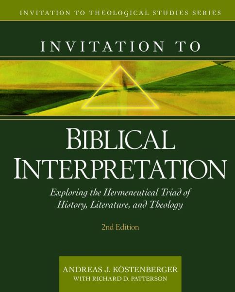 Invitation to Biblical Interpretation Exploring the Hermeneutical Triad of History, Literature, and Theology - Andreas J. Köstenberger - Książki - Kregel Academic & Professional - 9780825446764 - 23 lutego 2021