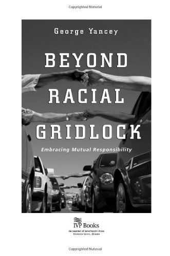 Cover for Yancey George Yancey · Beyond Racial Gridlock: Embracing Mutual Responsibility - No Series Linked (Paperback Book) [First edition] (2006)