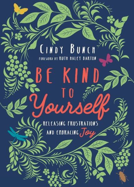 Cover for Cindy Bunch · Be Kind to Yourself – Releasing Frustrations and Embracing Joy (Pocketbok) (2020)