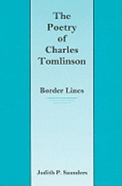 The Poetry of Charles Tomlinson: Border Lines - Saunders - Książki - Associated University Presses - 9780838639764 - 1 sierpnia 2003