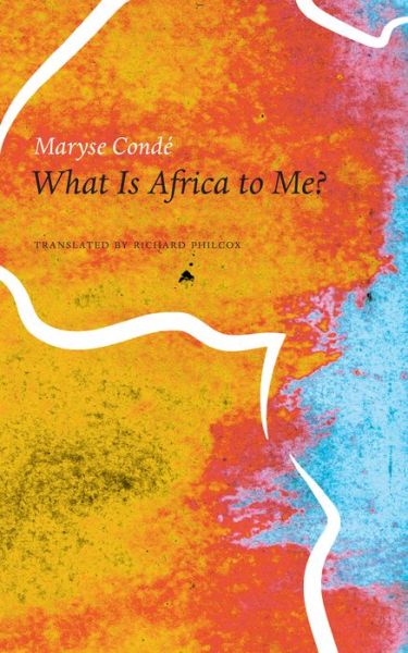 Cover for Maryse Conde · What Is Africa to Me?: Fragments of a True-to-Life Autobiography - The Africa List (Hardcover Book) (2017)