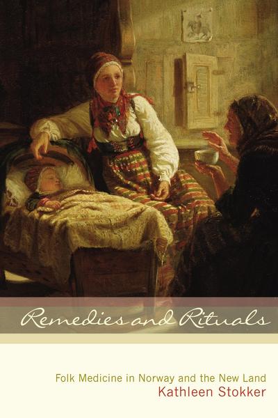 Cover for Kathleen Stokker · Remedies and Rituals: Folk Medicine in Norway and the New Land (Taschenbuch) (2007)